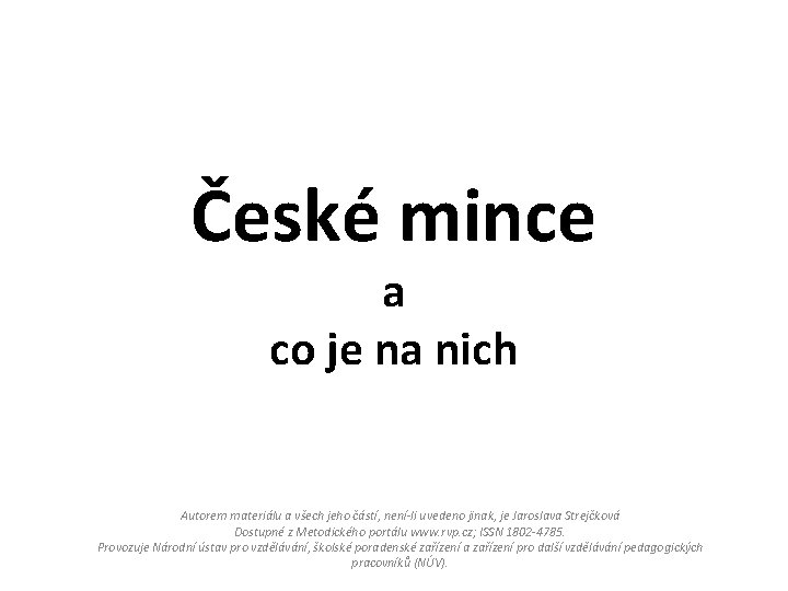 České mince a co je na nich Autorem materiálu a všech jeho částí, není-li
