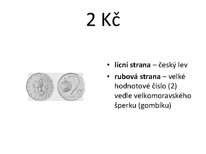 2 Kč • lícní strana – český lev • rubová strana – velké hodnotové