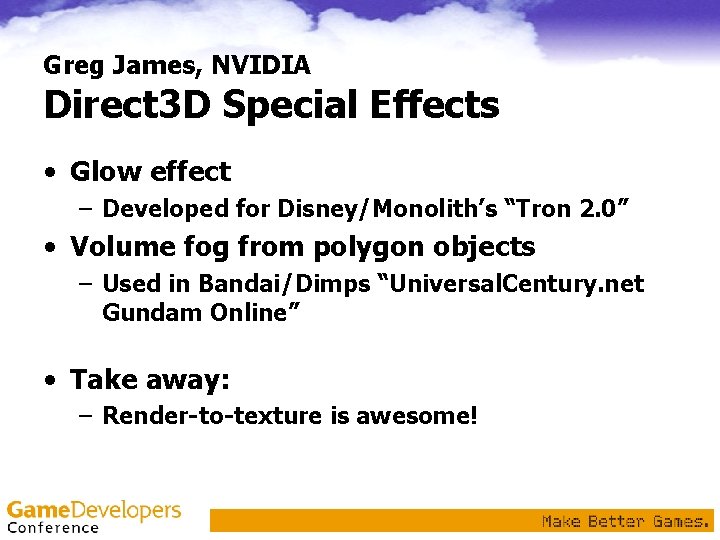 Greg James, NVIDIA Direct 3 D Special Effects • Glow effect – Developed for Greg James, NVIDIA Direct 3 D Special Effects • Glow effect – Developed for