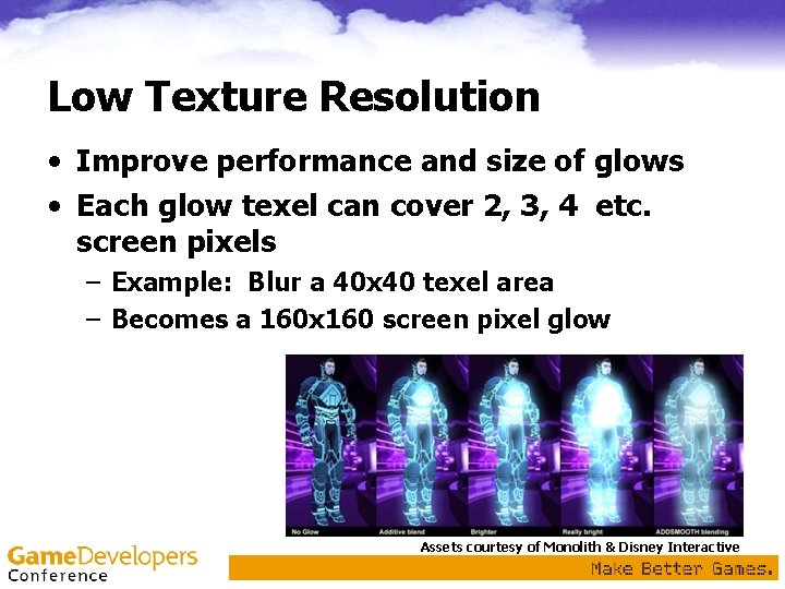 Low Texture Resolution • Improve performance and size of glows • Each glow texel Low Texture Resolution • Improve performance and size of glows • Each glow texel