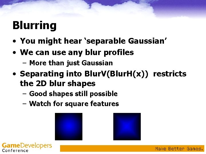 Blurring • You might hear ‘separable Gaussian’ • We can use any blur profiles Blurring • You might hear ‘separable Gaussian’ • We can use any blur profiles