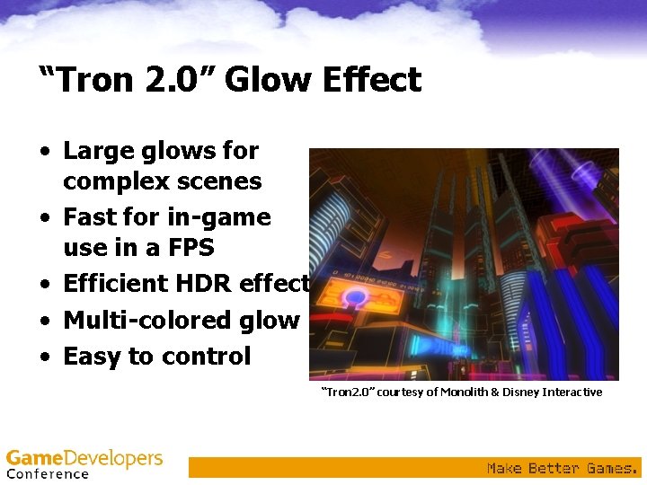 “Tron 2. 0” Glow Effect • Large glows for complex scenes • Fast for “Tron 2. 0” Glow Effect • Large glows for complex scenes • Fast for