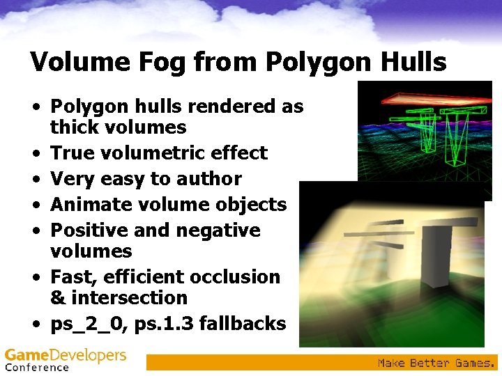 Volume Fog from Polygon Hulls • Polygon hulls rendered as thick volumes • True Volume Fog from Polygon Hulls • Polygon hulls rendered as thick volumes • True