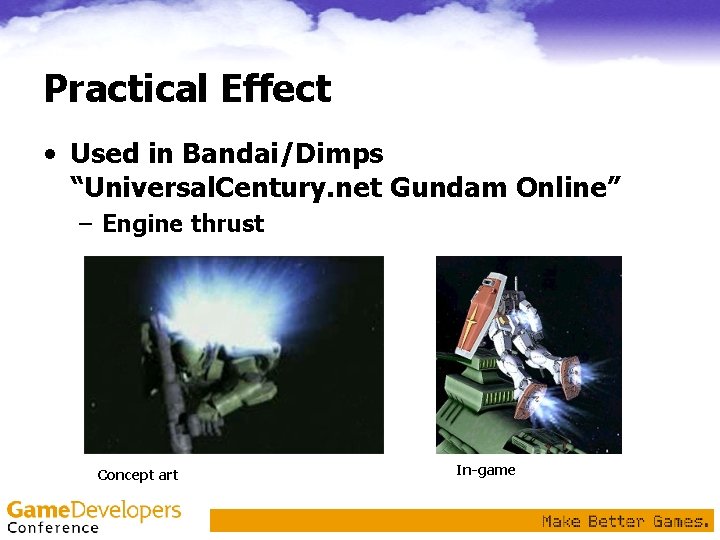 Practical Effect • Used in Bandai/Dimps “Universal. Century. net Gundam Online” – Engine thrust Practical Effect • Used in Bandai/Dimps “Universal. Century. net Gundam Online” – Engine thrust