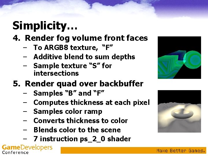 Simplicity… 4. Render fog volume front faces – To ARGB 8 texture, “F” – Simplicity… 4. Render fog volume front faces – To ARGB 8 texture, “F” –