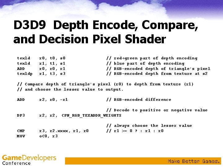 D 3 D 9 Depth Encode, Compare, and Decision Pixel Shader texld ADD texldp D 3 D 9 Depth Encode, Compare, and Decision Pixel Shader texld ADD texldp