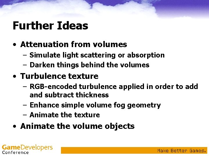Further Ideas • Attenuation from volumes – Simulate light scattering or absorption – Darken Further Ideas • Attenuation from volumes – Simulate light scattering or absorption – Darken
