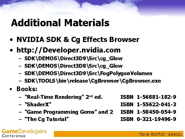 Additional Materials • NVIDIA SDK & Cg Effects Browser • http: //Developer. nvidia. com Additional Materials • NVIDIA SDK & Cg Effects Browser • http: //Developer. nvidia. com