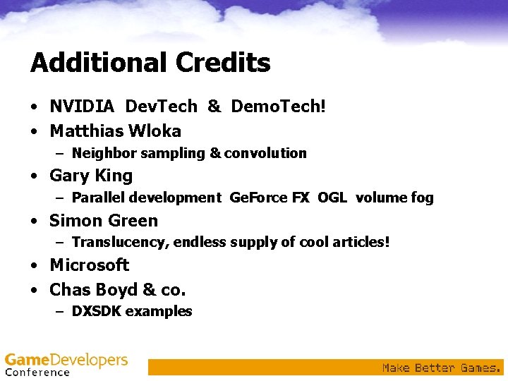 Additional Credits • NVIDIA Dev. Tech & Demo. Tech! • Matthias Wloka – Neighbor Additional Credits • NVIDIA Dev. Tech & Demo. Tech! • Matthias Wloka – Neighbor