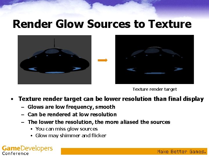 Render Glow Sources to Texture render target • Texture render target can be lower Render Glow Sources to Texture render target • Texture render target can be lower