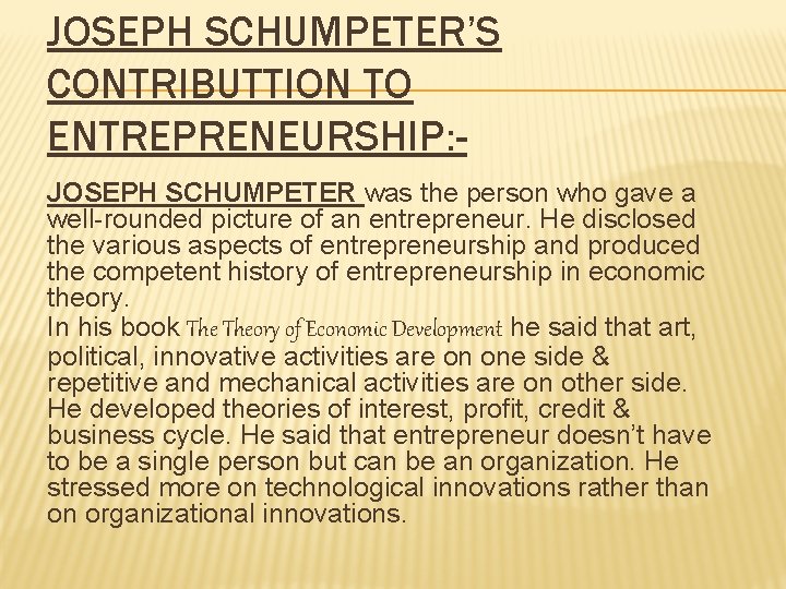 JOSEPH SCHUMPETER’S CONTRIBUTTION TO ENTREPRENEURSHIP: JOSEPH SCHUMPETER was the person who gave a well-rounded