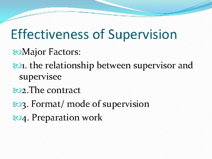 Effectiveness of Supervision Major Factors: 1. the relationship between supervisor and supervisee 2. The