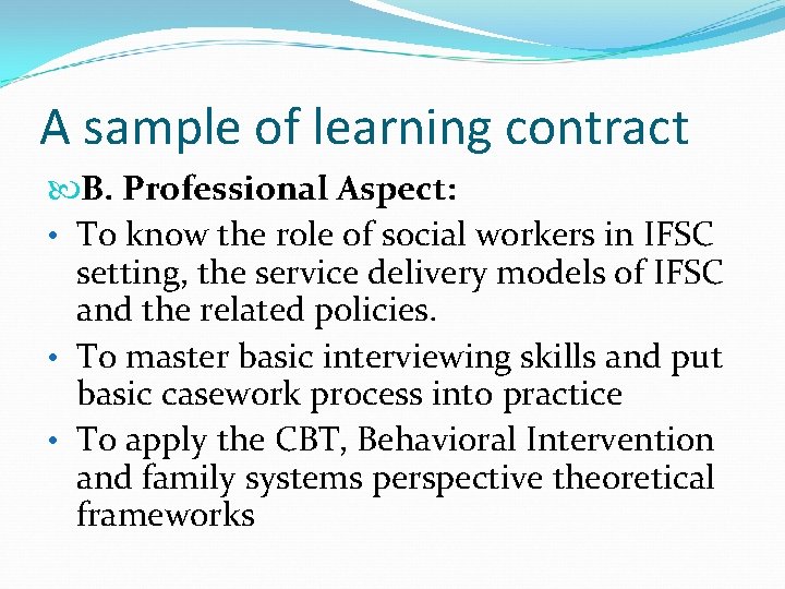 A sample of learning contract B. Professional Aspect: • To know the role of