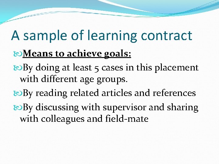 A sample of learning contract Means to achieve goals: By doing at least 5