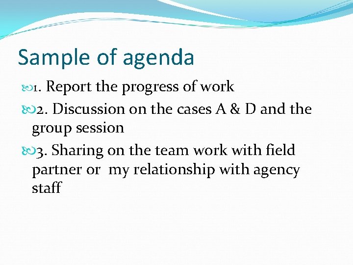 Sample of agenda 1. Report the progress of work 2. Discussion on the cases