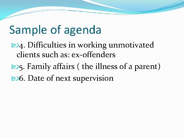 Sample of agenda 4. Difficulties in working unmotivated clients such as: ex-offenders 5. Family