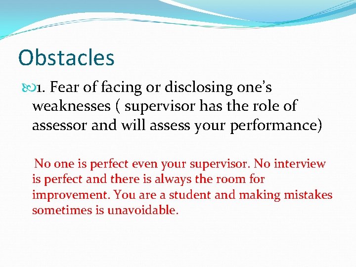 Obstacles 1. Fear of facing or disclosing one’s weaknesses ( supervisor has the role