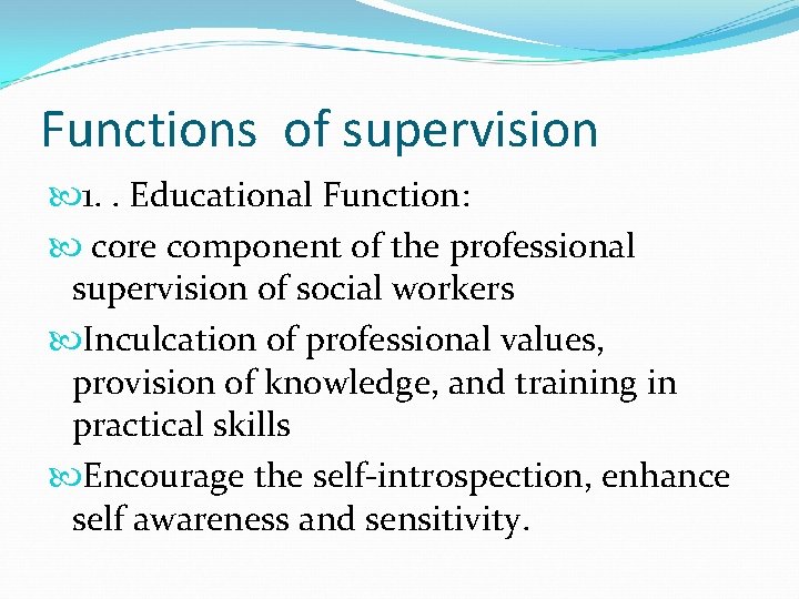 Functions of supervision 1. . Educational Function: core component of the professional supervision of
