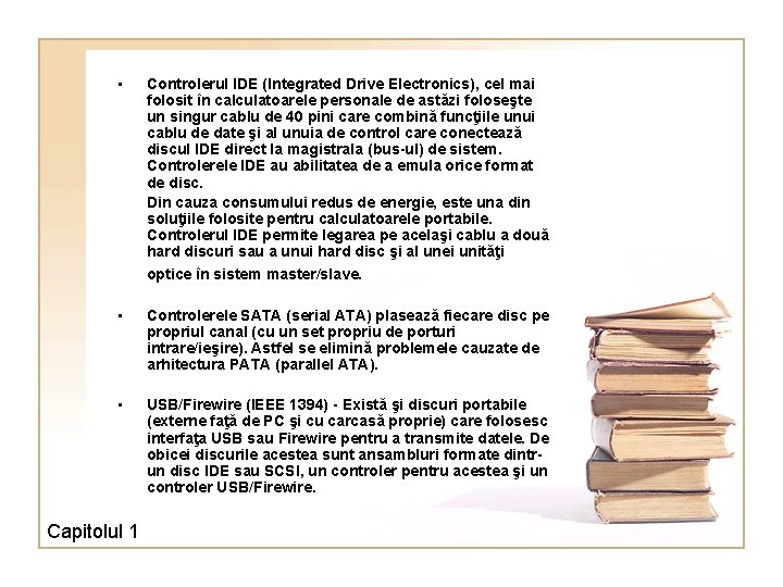  • Controlerul IDE (Integrated Drive Electronics), cel mai folosit în calculatoarele personale de