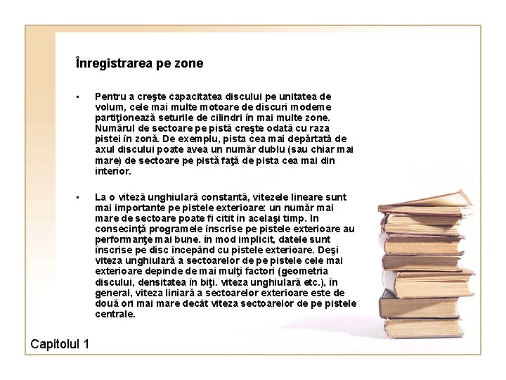 Înregistrarea pe zone • Pentru a creşte capacitatea discului pe unitatea de volum, cele