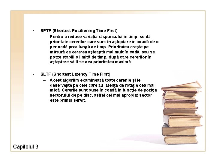  • SPTF (Shortest Positioning Time First) – Pentru a reduce variaţia răspunsului în