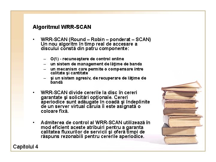 Algoritmul WRR-SCAN • WRR-SCAN (Round – Robin – ponderat – SCAN) Un nou algoritm