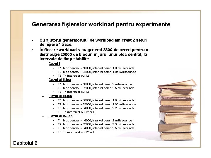 Generarea fişierelor workload pentru experimente • • Cu ajutorul generatorului de workload am creat