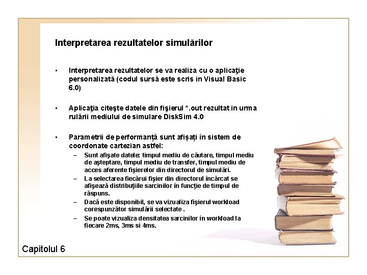 Interpretarea rezultatelor simulărilor • Interpretarea rezultatelor se va realiza cu o aplicaţie personalizată (codul