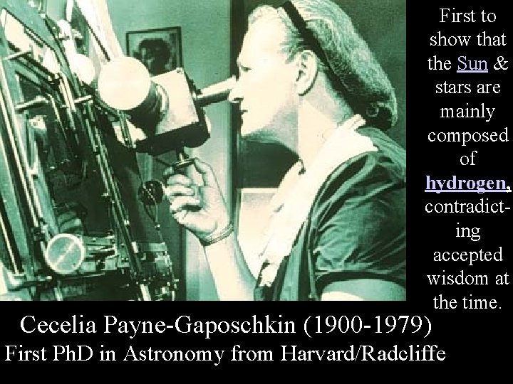 First to show that the Sun & stars are mainly composed of hydrogen, contradicting First to show that the Sun & stars are mainly composed of hydrogen, contradicting