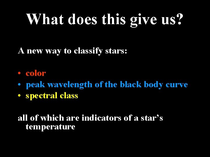 What does this give us? A new way to classify stars: • color •