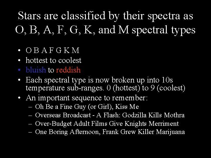 Stars are classified by their spectra as O, B, A, F, G, K, and Stars are classified by their spectra as O, B, A, F, G, K, and