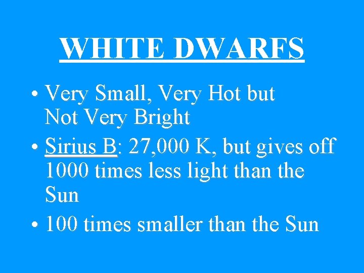 WHITE DWARFS • Very Small, Very Hot but Not Very Bright • Sirius B: