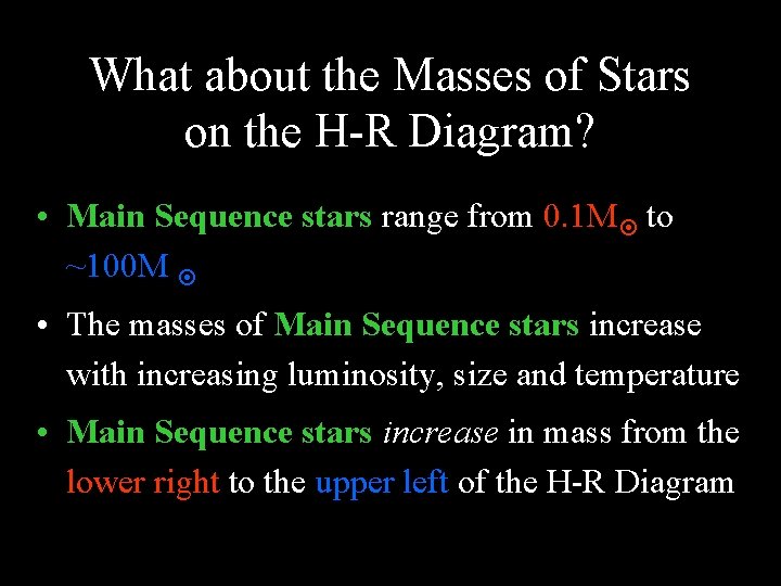 What about the Masses of Stars on the H-R Diagram? • Main Sequence stars