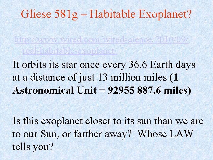 Gliese 581 g – Habitable Exoplanet? http: //www. wired. com/wiredscience/2010/09/ real-habitable-exoplanet/ It orbits star Gliese 581 g – Habitable Exoplanet? http: //www. wired. com/wiredscience/2010/09/ real-habitable-exoplanet/ It orbits star