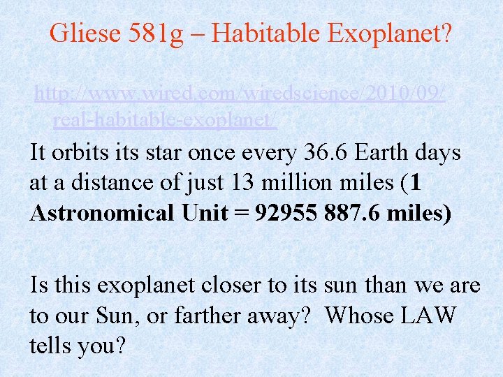 Gliese 581 g – Habitable Exoplanet? http: //www. wired. com/wiredscience/2010/09/ real-habitable-exoplanet/ It orbits star