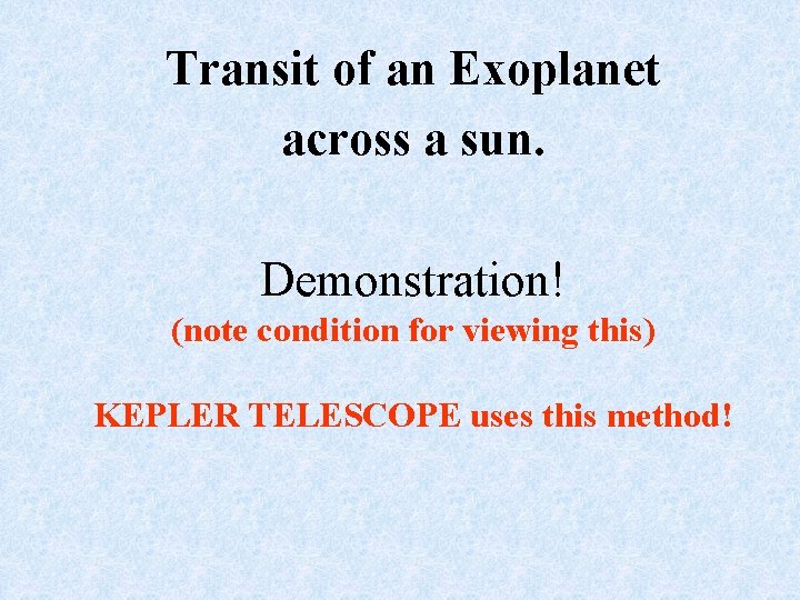 Transit of an Exoplanet across a sun. Demonstration! (note condition for viewing this) KEPLER Transit of an Exoplanet across a sun. Demonstration! (note condition for viewing this) KEPLER
