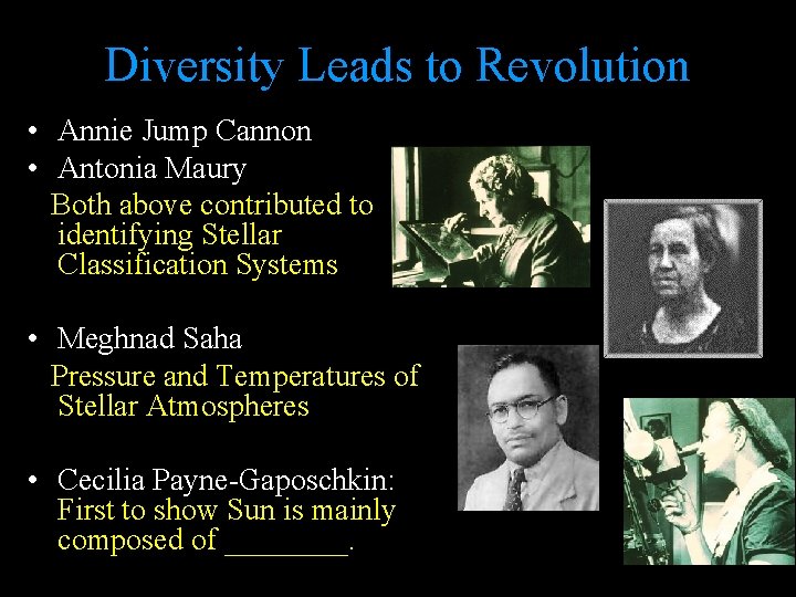 Diversity Leads to Revolution • Annie Jump Cannon • Antonia Maury Both above contributed