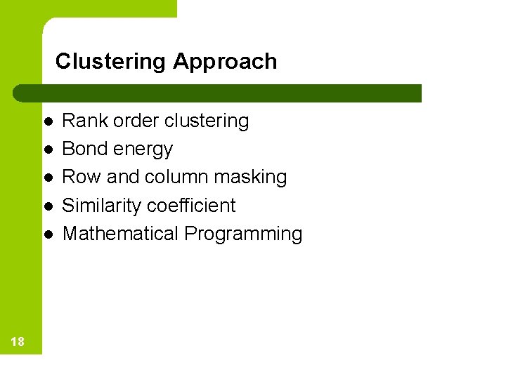 Clustering Approach l l l 18 Rank order clustering Bond energy Row and column