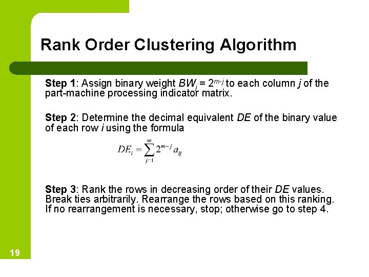 Rank Order Clustering Algorithm Step 1: Assign binary weight BWj = 2 m-j to
