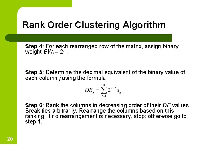 Rank Order Clustering Algorithm Step 4: For each rearranged row of the matrix, assign