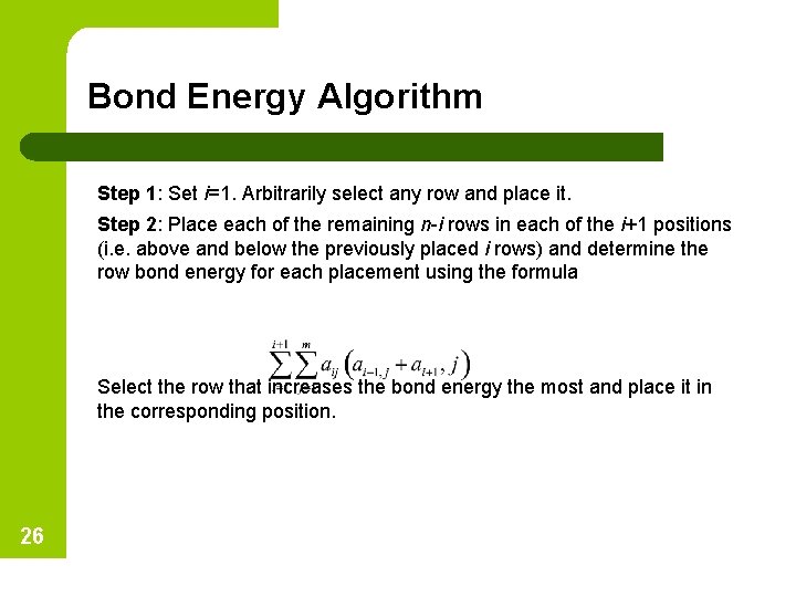Bond Energy Algorithm Step 1: Set i=1. Arbitrarily select any row and place it.