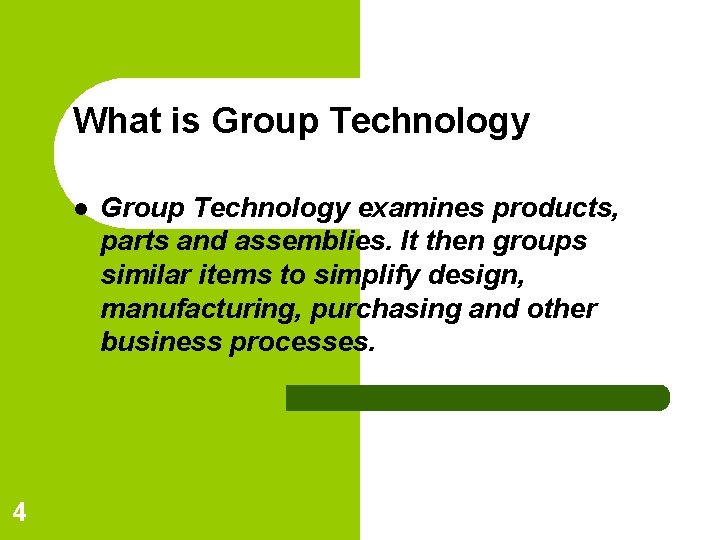 What is Group Technology l 4 Group Technology examines products, parts and assemblies. It