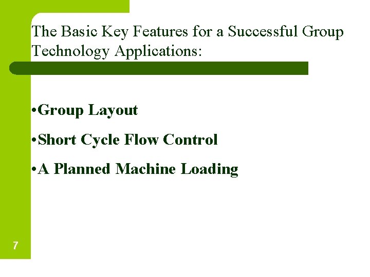 The Basic Key Features for a Successful Group Technology Applications: • Group Layout •