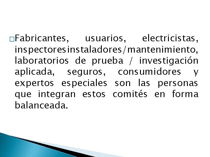 �Fabricantes, usuarios, electricistas, inspectores instaladores/mantenimiento, laboratorios de prueba / investigación aplicada, seguros, consumidores y