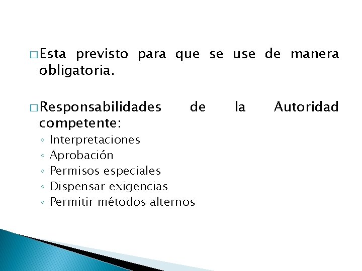 � Esta previsto para que se use de manera obligatoria. � Responsabilidades competente: ◦