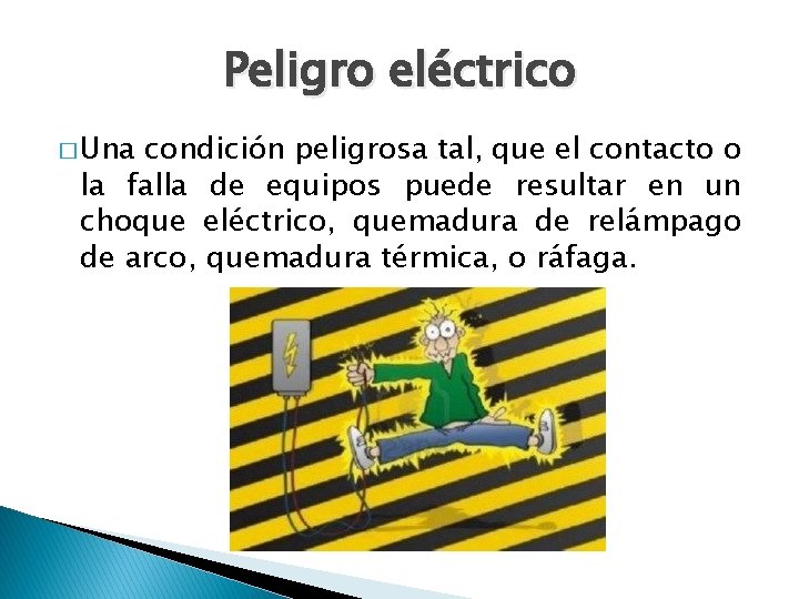 Peligro eléctrico � Una condición peligrosa tal, que el contacto o la falla de