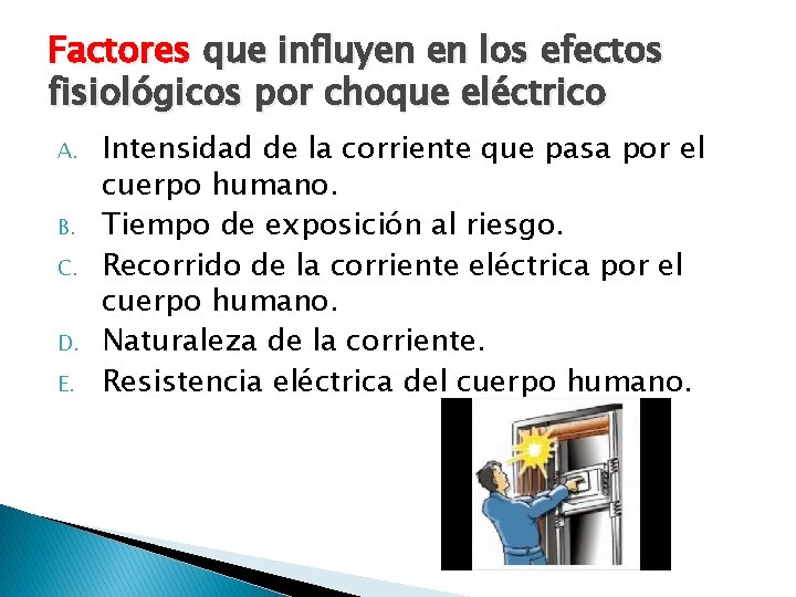 Factores que influyen en los efectos fisiológicos por choque eléctrico A. B. C. D.