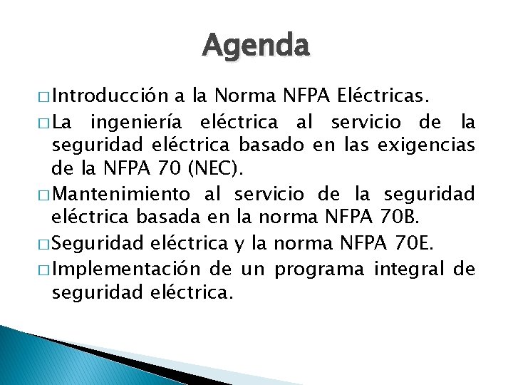 Agenda � Introducción a la Norma NFPA Eléctricas. � La ingeniería eléctrica al servicio
