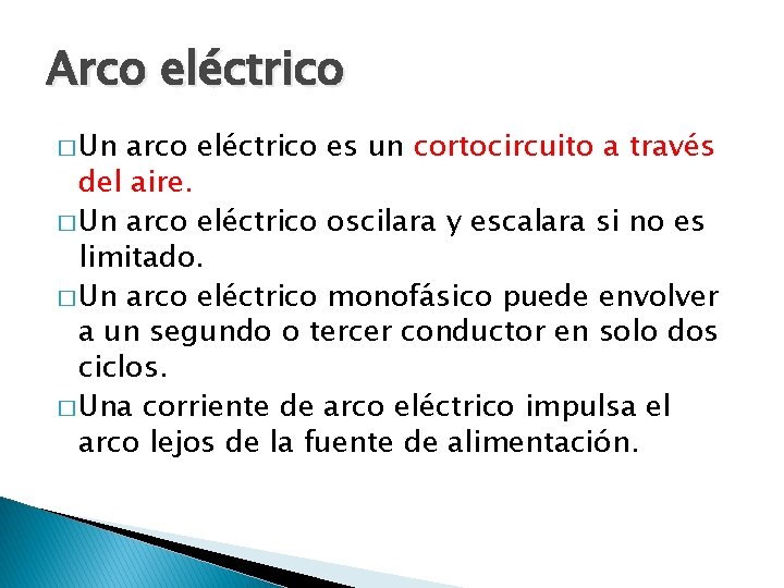Arco eléctrico � Un arco eléctrico es un cortocircuito a través del aire. �