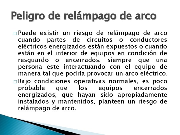Peligro de relámpago de arco � Puede existir un riesgo de relámpago de arco